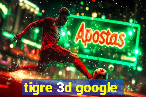 tigre 3d google